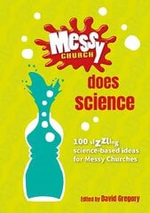 Messy Church Does Science: 100 sizzling science-based ideas for Messy Churches kaina ir informacija | Dvasinės knygos | pigu.lt