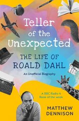 Teller of the Unexpected: The Life of Roald Dahl, An Unofficial Biography цена и информация | Биографии, автобиографии, мемуары | pigu.lt