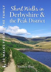 Short Walks in Derbyshire & the Peak District: 20 Circular Walks for all the Family цена и информация | Книги о питании и здоровом образе жизни | pigu.lt