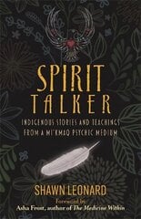 Spirit Talker: Indigenous Stories and Teachings from a Mi'kmaq Psychic Medium kaina ir informacija | Saviugdos knygos | pigu.lt