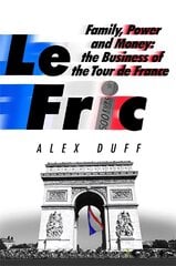 Le Fric: Family, Power and Money: The Business of the Tour de France цена и информация | Биографии, автобиогафии, мемуары | pigu.lt