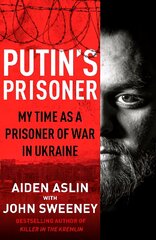 Putin's Prisoner: My Time as a Prisoner of War in Ukraine kaina ir informacija | Biografijos, autobiografijos, memuarai | pigu.lt