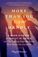 More Than You Can Handle: A Rare Disease, A Family in Crisis, and the Cutting-Edge Medicine That Cured the Incurable цена и информация | Биографии, автобиогафии, мемуары | pigu.lt