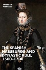 Spanish Habsburgs and Dynastic Rule, 1500-1700 kaina ir informacija | Istorinės knygos | pigu.lt