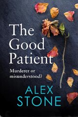 Good Patient: The BRAND NEW unputdownable psychological thriller from bestseller Alex Stone for 2023 kaina ir informacija | Fantastinės, mistinės knygos | pigu.lt