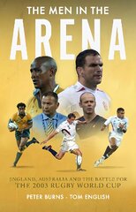 Men in the Arena: England, Australia and the Battle for the 2003 Rugby World Cup kaina ir informacija | Knygos apie sveiką gyvenseną ir mitybą | pigu.lt