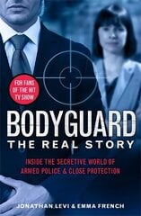 Bodyguard: The Real Story: Inside the secretive world of armed police and close protection kaina ir informacija | Biografijos, autobiografijos, memuarai | pigu.lt