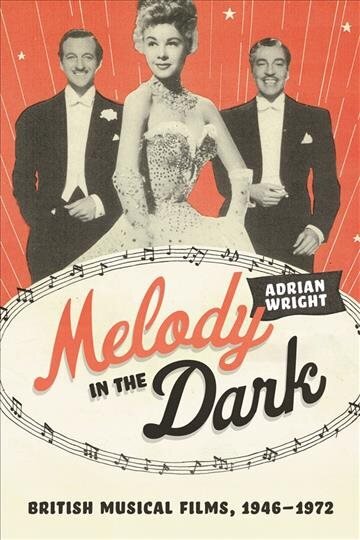 Melody in the Dark: British Musical Films, 1946-1972 kaina ir informacija | Knygos apie meną | pigu.lt