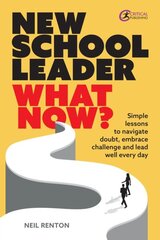 New School Leader: What Now?: Simple lessons to navigate doubt, embrace challenge and lead well every day цена и информация | Книги по социальным наукам | pigu.lt