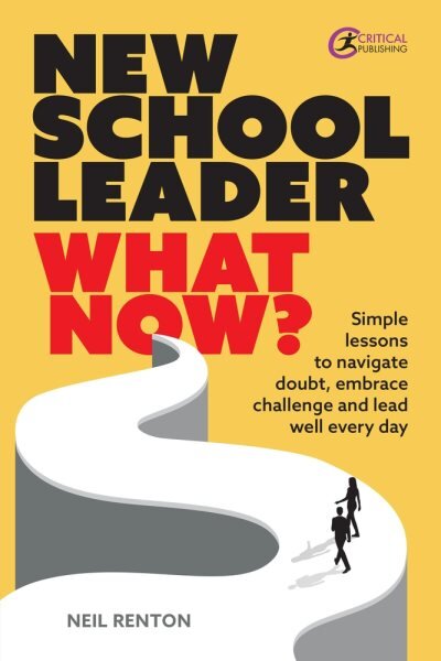 New School Leader: What Now?: Simple lessons to navigate doubt, embrace challenge and lead well every day цена и информация | Socialinių mokslų knygos | pigu.lt