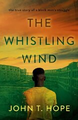 Whistling Wind: the true story of a black man's struggle kaina ir informacija | Biografijos, autobiografijos, memuarai | pigu.lt