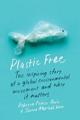 Plastic Free: The Inspiring Story of a Global Environmental Movement and Why It Matters kaina ir informacija | Socialinių mokslų knygos | pigu.lt