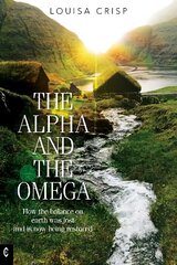 Alpha and the Omega: How the balance on earth was lost and is now being restored kaina ir informacija | Saviugdos knygos | pigu.lt