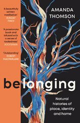 Belonging: Natural histories of place, identity and home Main kaina ir informacija | Biografijos, autobiografijos, memuarai | pigu.lt