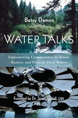 Water Talks: Empowering Communities to Know, Restore, and Preserve their Waters kaina ir informacija | Socialinių mokslų knygos | pigu.lt