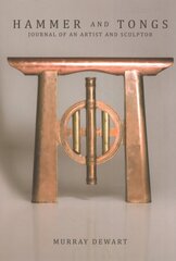 Hammer and Tongs: Journal of an Artist and Sculptor цена и информация | Книги об искусстве | pigu.lt