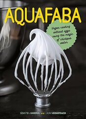 Aquafaba: Vegan cooking without eggs using the magic of chickpea water kaina ir informacija | Receptų knygos | pigu.lt