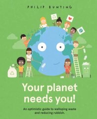 Your Planet Needs You!: An optimistic guide to walloping waste and reducing rubbish. kaina ir informacija | Knygos mažiesiems | pigu.lt