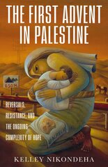 First Advent in Palestine: Reversals, Resistance, and the Ongoing Complexity of Hope kaina ir informacija | Dvasinės knygos | pigu.lt