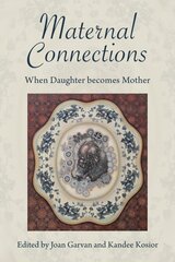 Maternal Connections: When Daughter Becomes Mother: When Daughter Becomes Mother цена и информация | Книги по социальным наукам | pigu.lt