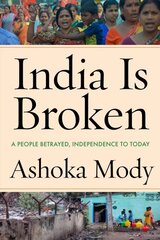 India Is Broken: A People Betrayed, Independence to Today kaina ir informacija | Istorinės knygos | pigu.lt