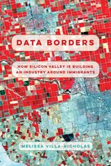 Data Borders: How Silicon Valley Is Building an Industry around Immigrants kaina ir informacija | Socialinių mokslų knygos | pigu.lt