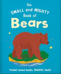 Small and Mighty Book of Bears: Pocket-sized books, massive facts! kaina ir informacija | Knygos paaugliams ir jaunimui | pigu.lt