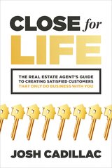 Close for Life: The Real Estate Agent's Guide to Creating Satisfied Customers that Only Do Business with You: The Real Estate Agent's Guide to Creating Satisfied Customers that Only Do Business with You kaina ir informacija | Ekonomikos knygos | pigu.lt