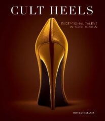 Cult Heels: Exceptional Talent in Shoe Design цена и информация | Книги о моде | pigu.lt