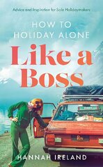 How to Holiday Alone Like a Boss: Advice and Inspiration for Solo Holidaymakers цена и информация | Путеводители, путешествия | pigu.lt