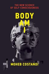 Body Am I: The New Science of Self-Consciousness kaina ir informacija | Ekonomikos knygos | pigu.lt