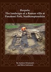 Harpole: The landscape of a Roman villa at Panattoni Park, Northamptonshire цена и информация | Исторические книги | pigu.lt