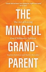 Mindful Grandparent: The Art of Loving Our Children's Children kaina ir informacija | Saviugdos knygos | pigu.lt