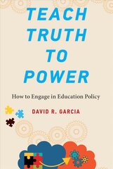 Teach Truth to Power: How to Engage in Education Policy kaina ir informacija | Socialinių mokslų knygos | pigu.lt