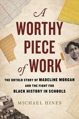 Worthy Piece of Work: The Untold Story of Madeline Morgan and the Fight for Black History in Schools kaina ir informacija | Istorinės knygos | pigu.lt