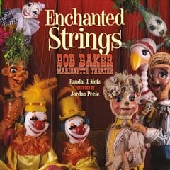 Enchanted Strings: A History of Bob Baker Marionette Theater kaina ir informacija | Istorinės knygos | pigu.lt