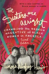 Sisters Are Alright, Second Edition: Changing the Broken Narrative of Black Women in America kaina ir informacija | Socialinių mokslų knygos | pigu.lt
