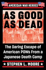As Good As Dead: The Daring Escape of American POWs from a Japanese Death Camp kaina ir informacija | Istorinės knygos | pigu.lt