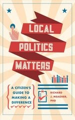 Local Politics Matters: A Citizen's Guide to Making a Difference kaina ir informacija | Socialinių mokslų knygos | pigu.lt