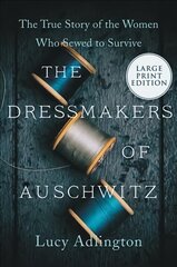 Dressmakers of Auschwitz: The True Story of the Women Who Sewed to Survive Large type / large print edition цена и информация | Исторические книги | pigu.lt