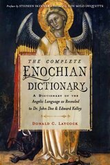 Complete Enochian Dictionary: A Dictionary of the Angelic Language as Revealed to Dr. John Dee and Edward Kelley kaina ir informacija | Saviugdos knygos | pigu.lt