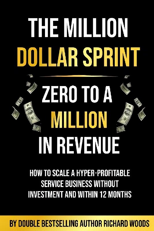 Million Dollar Sprint - Zero to One Million In Revenue: How to scale a hyper-profitable service business without investment and within 12 months. kaina ir informacija | Ekonomikos knygos | pigu.lt