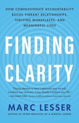 Finding Clarity: How Compassionate Accountability Builds Vibrant Relationships, Thriving Workplaces and Meaningful Life kaina ir informacija | Ekonomikos knygos | pigu.lt