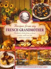 Recipes from my French grandmother: Authentic Dishes from a Classic Cuisine, with Over 200 Delicious Recipes: Authentic Dishes from a Classic Cuisine, with Over 200 Delicious Recipes kaina ir informacija | Receptų knygos | pigu.lt