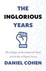 Inglorious Years: The Collapse of the Industrial Order and the Rise of Digital Society цена и информация | Книги по экономике | pigu.lt