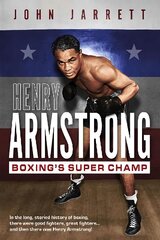 Henry Armstrong: Boxing's Super Champ цена и информация | Биографии, автобиографии, мемуары | pigu.lt