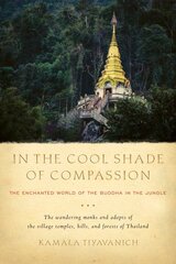 In the Cool Shade of Compassion: The Enchanted World of the Buddha in the Jungle цена и информация | Духовная литература | pigu.lt