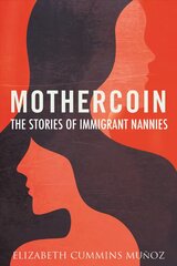 Mothercoin: The Stories of Immigrant Nannies kaina ir informacija | Socialinių mokslų knygos | pigu.lt