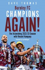 Burnley; Champions Again!: The Astonishing 2022/23 season with Vincent Kompany цена и информация | Книги о питании и здоровом образе жизни | pigu.lt