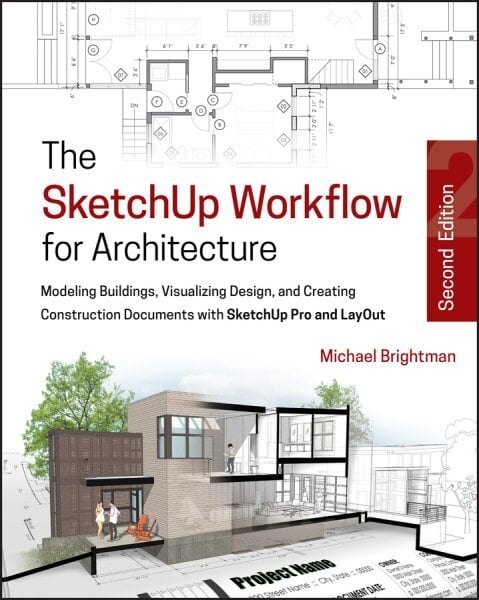 SketchUp Workflow for Architecture: Modeling Buildings, Visualizing Design, and Creating Construction Documents with SketchUp Pro and LayOut 2nd edition kaina ir informacija | Ekonomikos knygos | pigu.lt